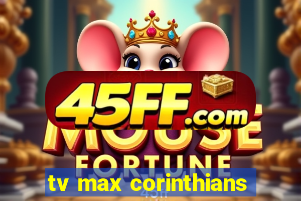 tv max corinthians